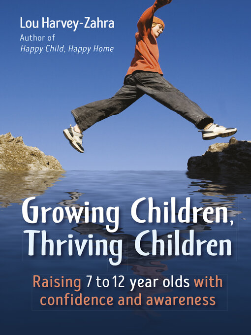 Title details for Growing Children, Thriving Children: Raising 7 to 12 Year Olds With Confidence and Awareness by Lou Harvey-Zahra - Available